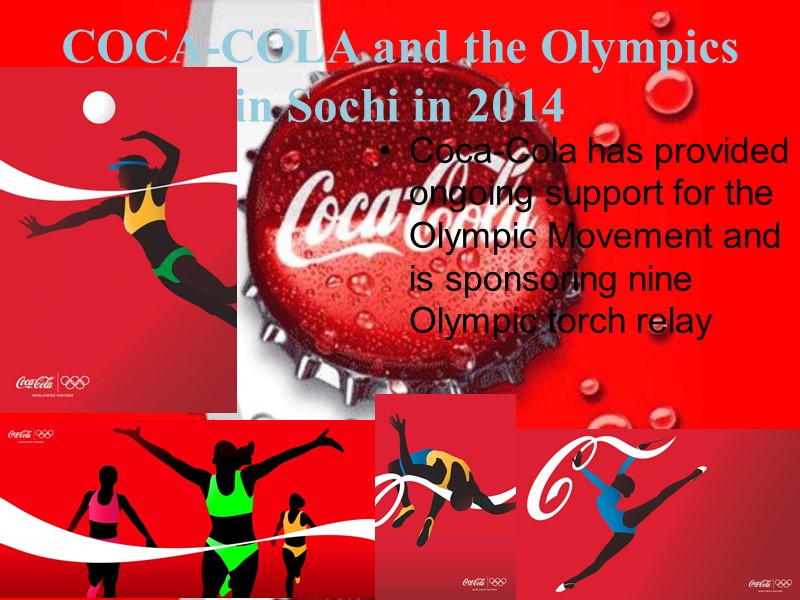 COCA-COLA and the Olympics in Sochi in 2014 Coca-Cola has provided ongoing support for